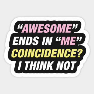 Awesome Ends In Me Sticker